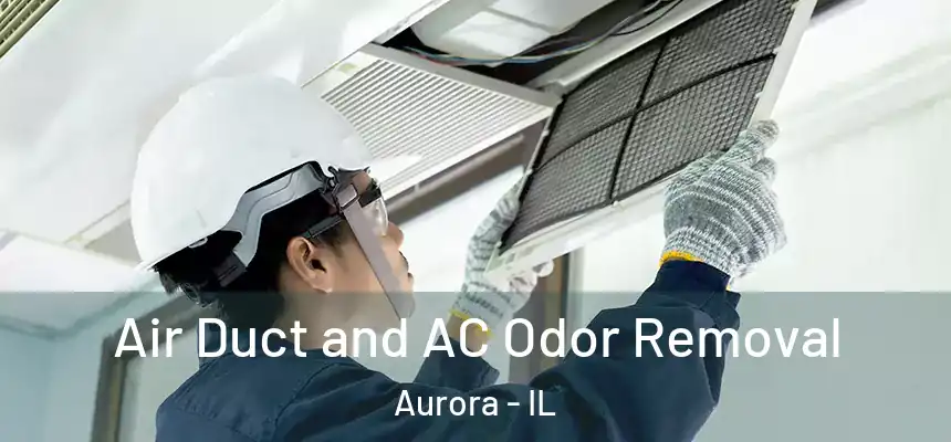 Air Duct and AC Odor Removal Aurora - IL