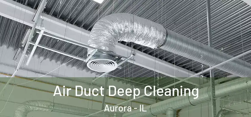 Air Duct Deep Cleaning Aurora - IL