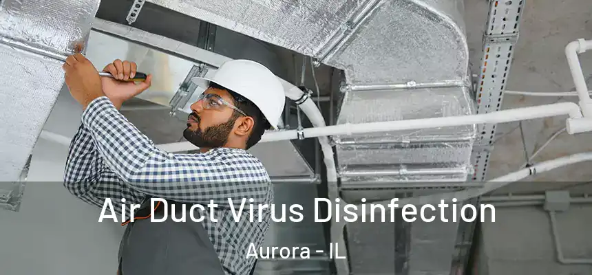 Air Duct Virus Disinfection Aurora - IL