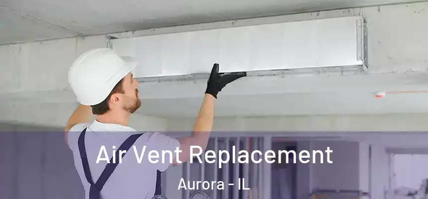  Air Vent Replacement Aurora - IL