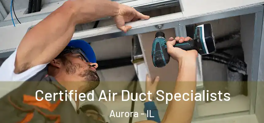 Certified Air Duct Specialists Aurora - IL