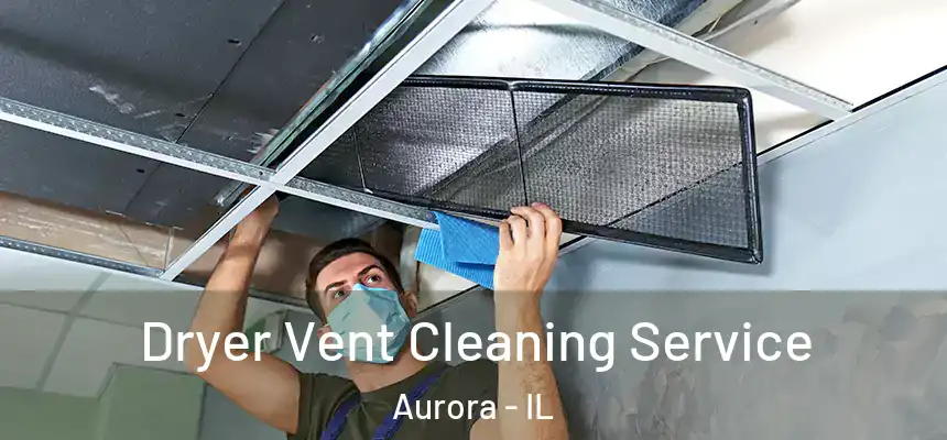  Dryer Vent Cleaning Service Aurora - IL