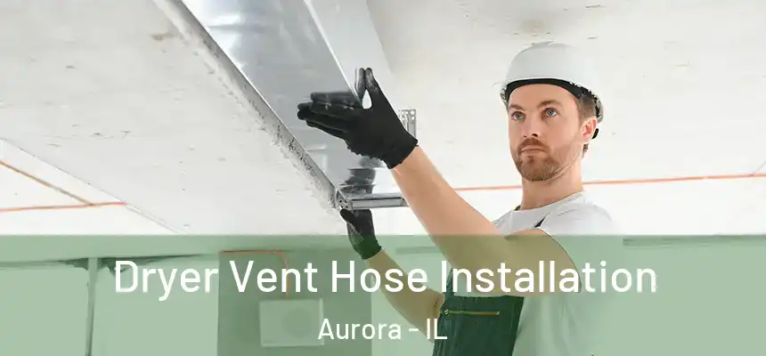 Dryer Vent Hose Installation Aurora - IL