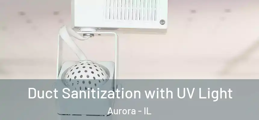 Duct Sanitization with UV Light Aurora - IL