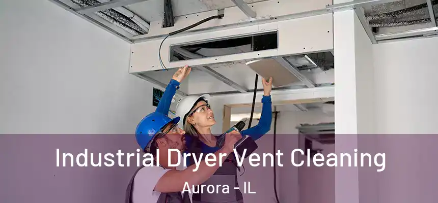 Industrial Dryer Vent Cleaning Aurora - IL