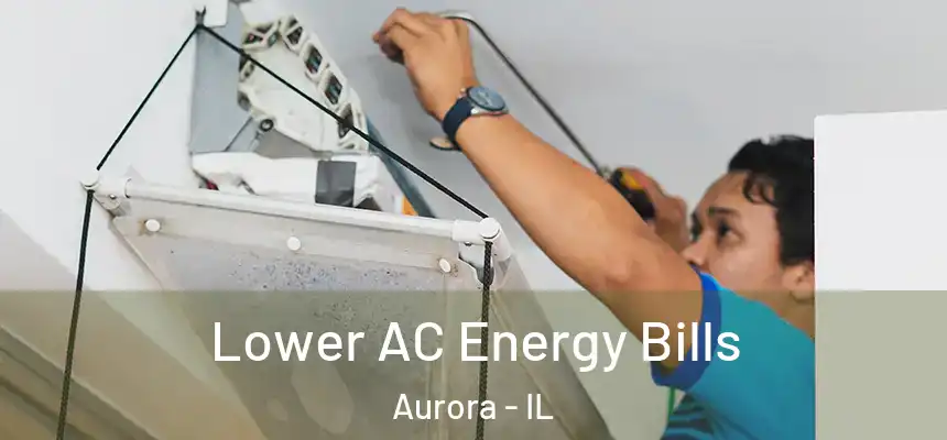 Lower AC Energy Bills Aurora - IL