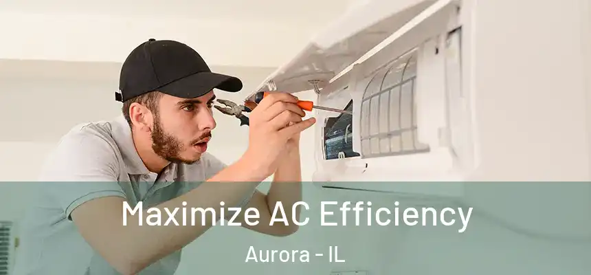 Maximize AC Efficiency Aurora - IL