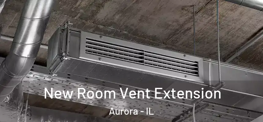 New Room Vent Extension Aurora - IL