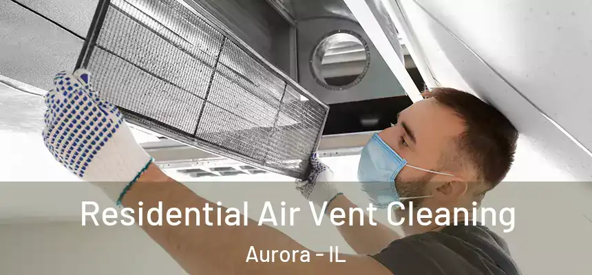 Residential Air Vent Cleaning Aurora - IL