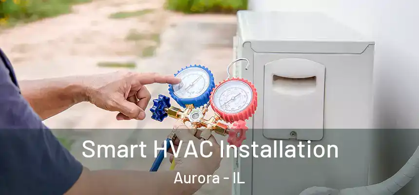 Smart HVAC Installation Aurora - IL