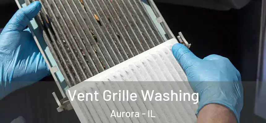 Vent Grille Washing Aurora - IL